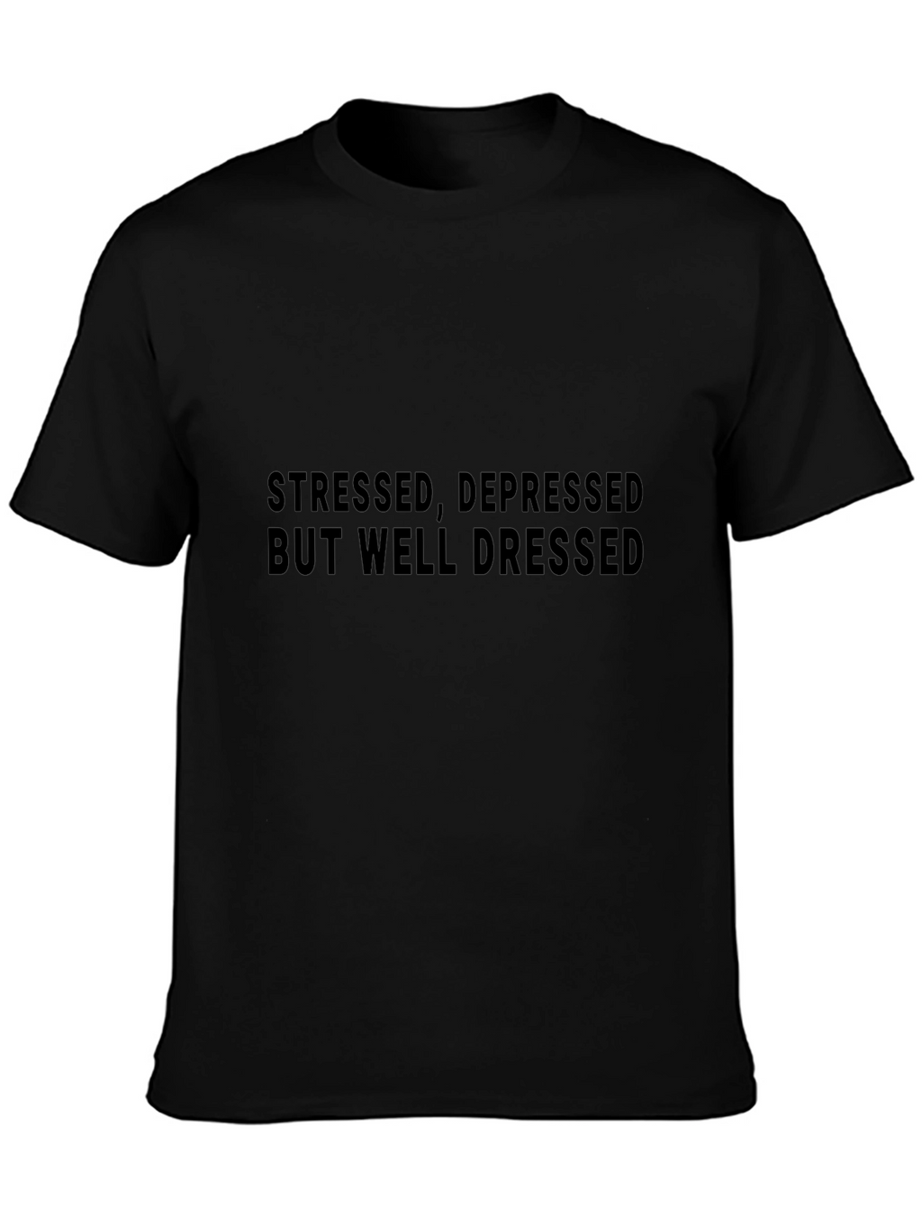 Stressed Depressed But Well Dressed T-Shirt