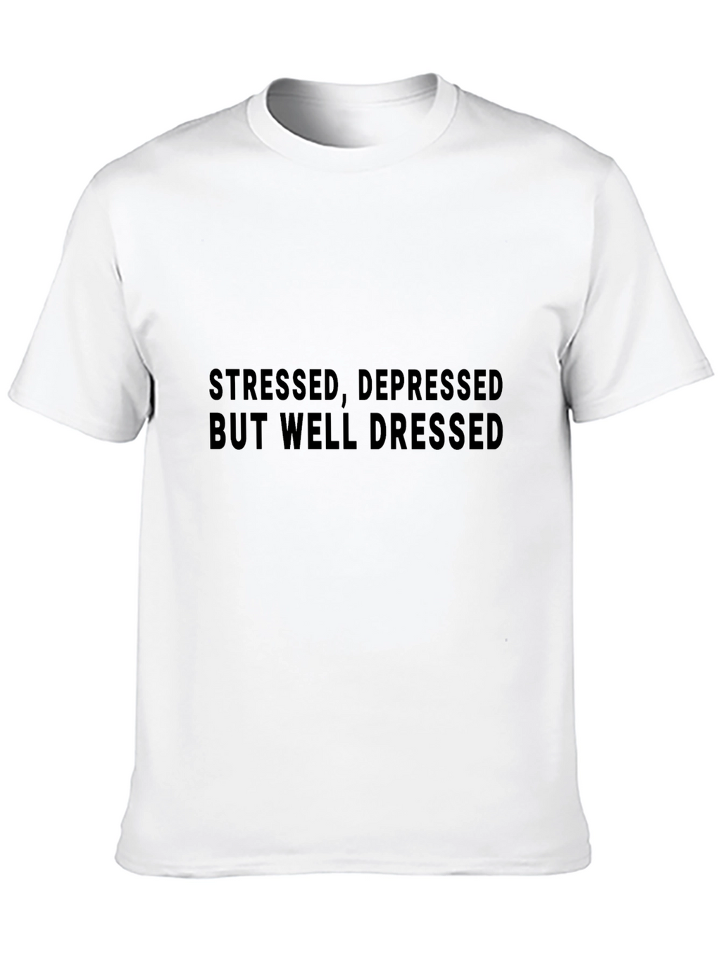 Stressed Depressed But Well Dressed T-Shirt