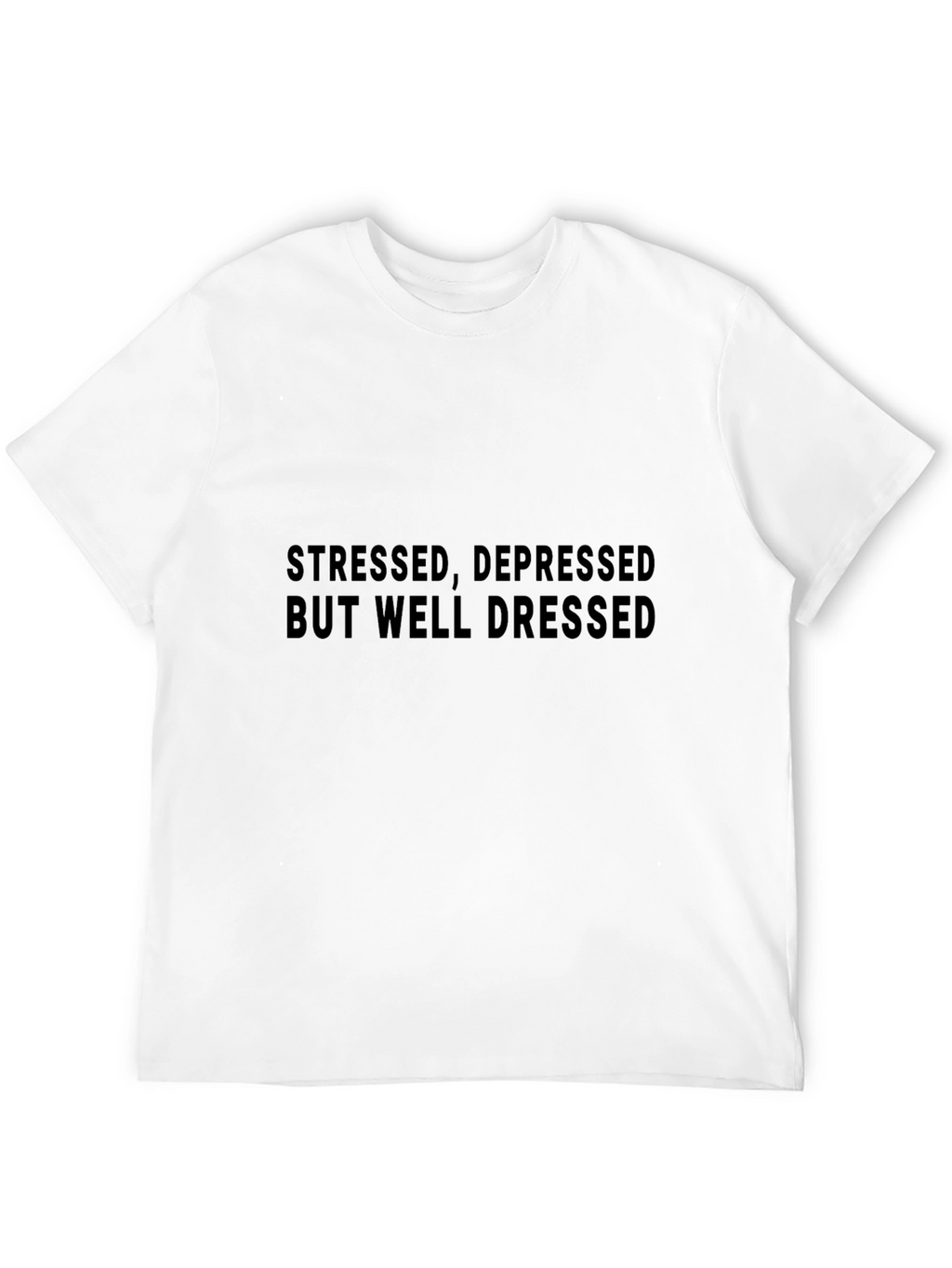 Stressed Depressed But Well Dressed T-Shirt