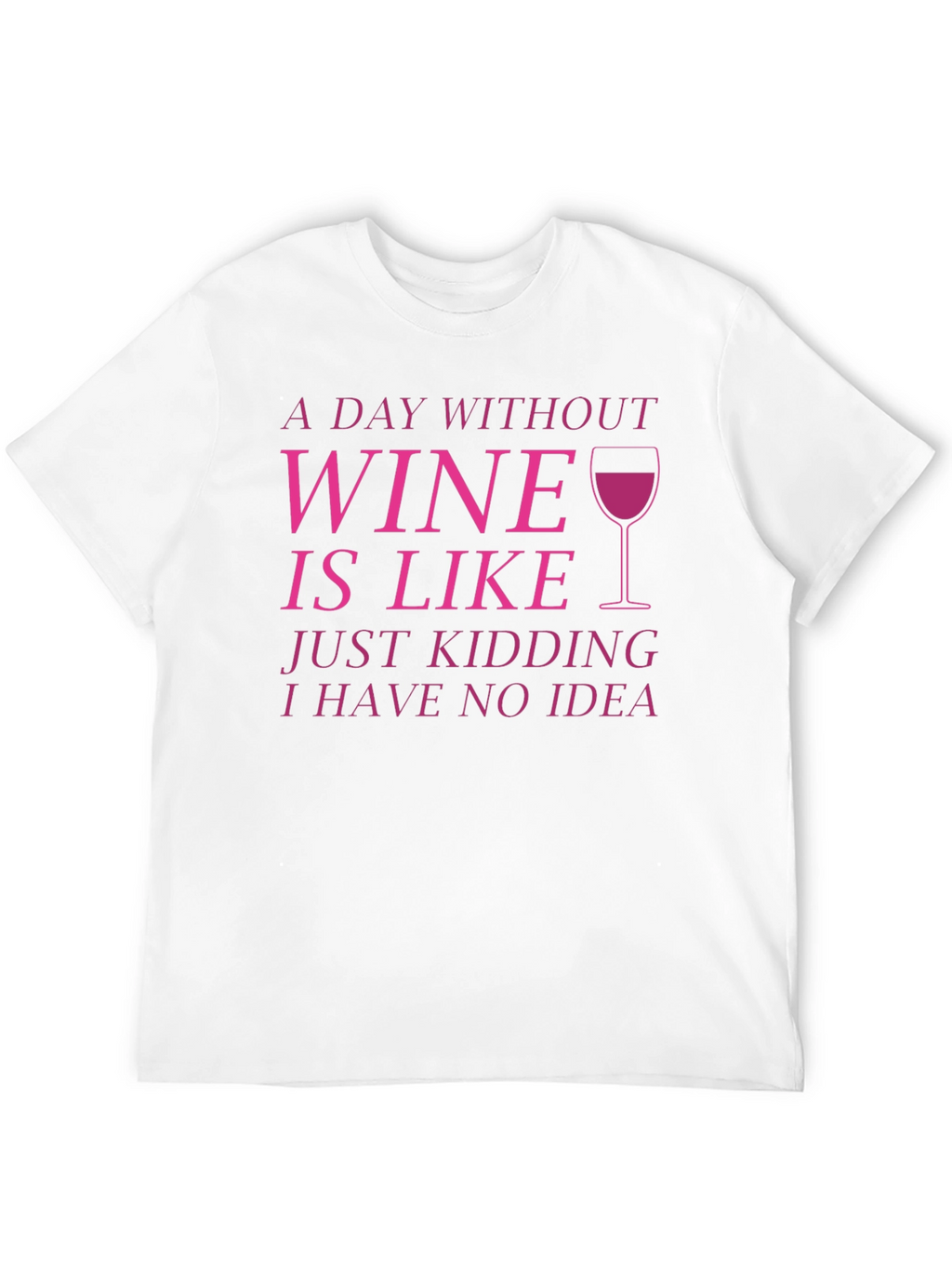 Wine Lover T-Shirt - Funny Wine Saying Tee