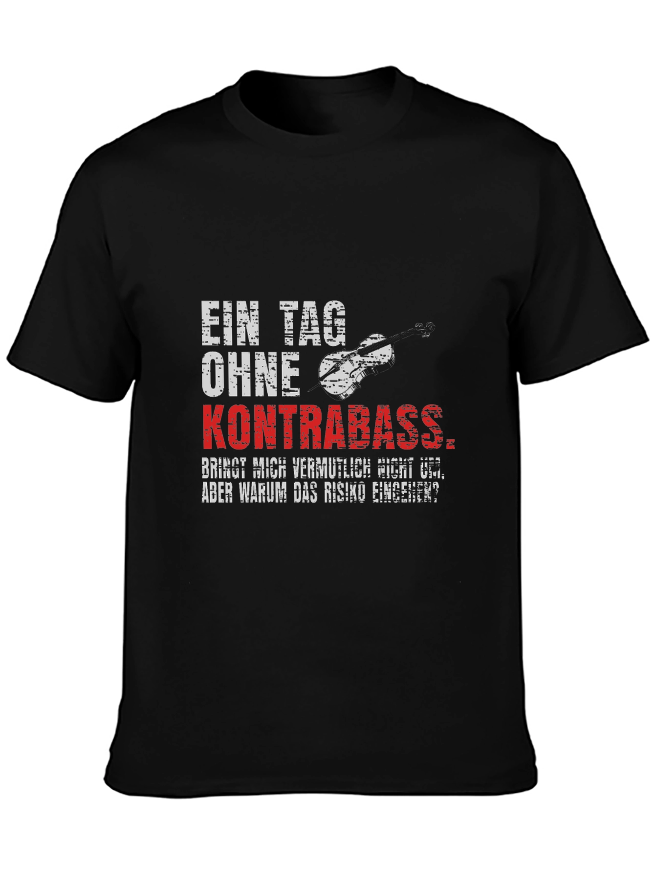 Kontrabass T-Shirt - One Day Without