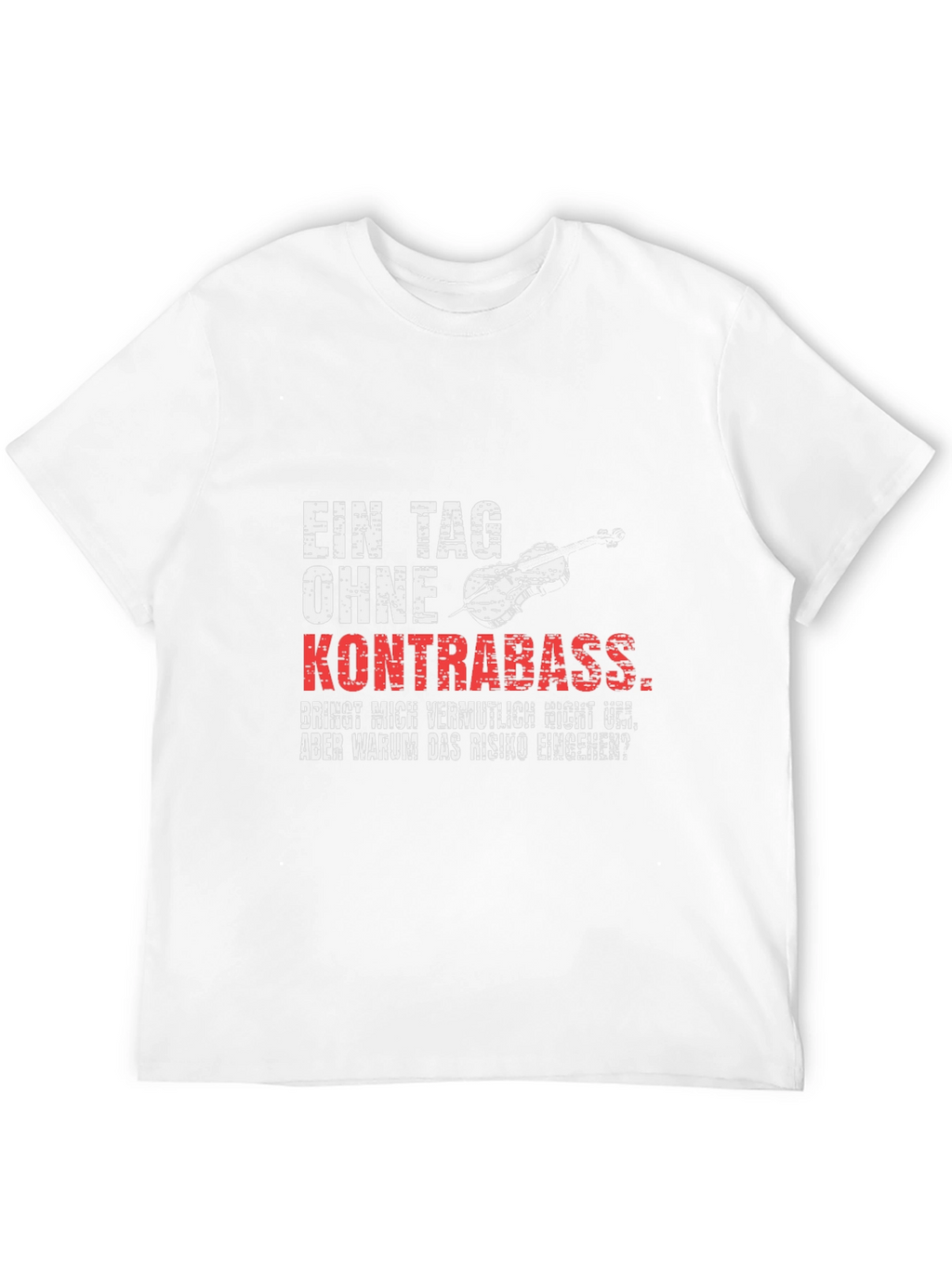 Kontrabass T-Shirt - One Day Without