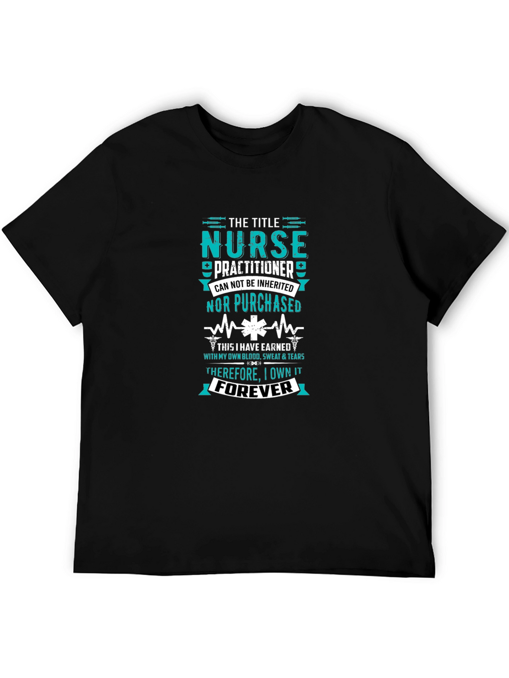 Nurse Practitioner - Earned Forever T-Shirt