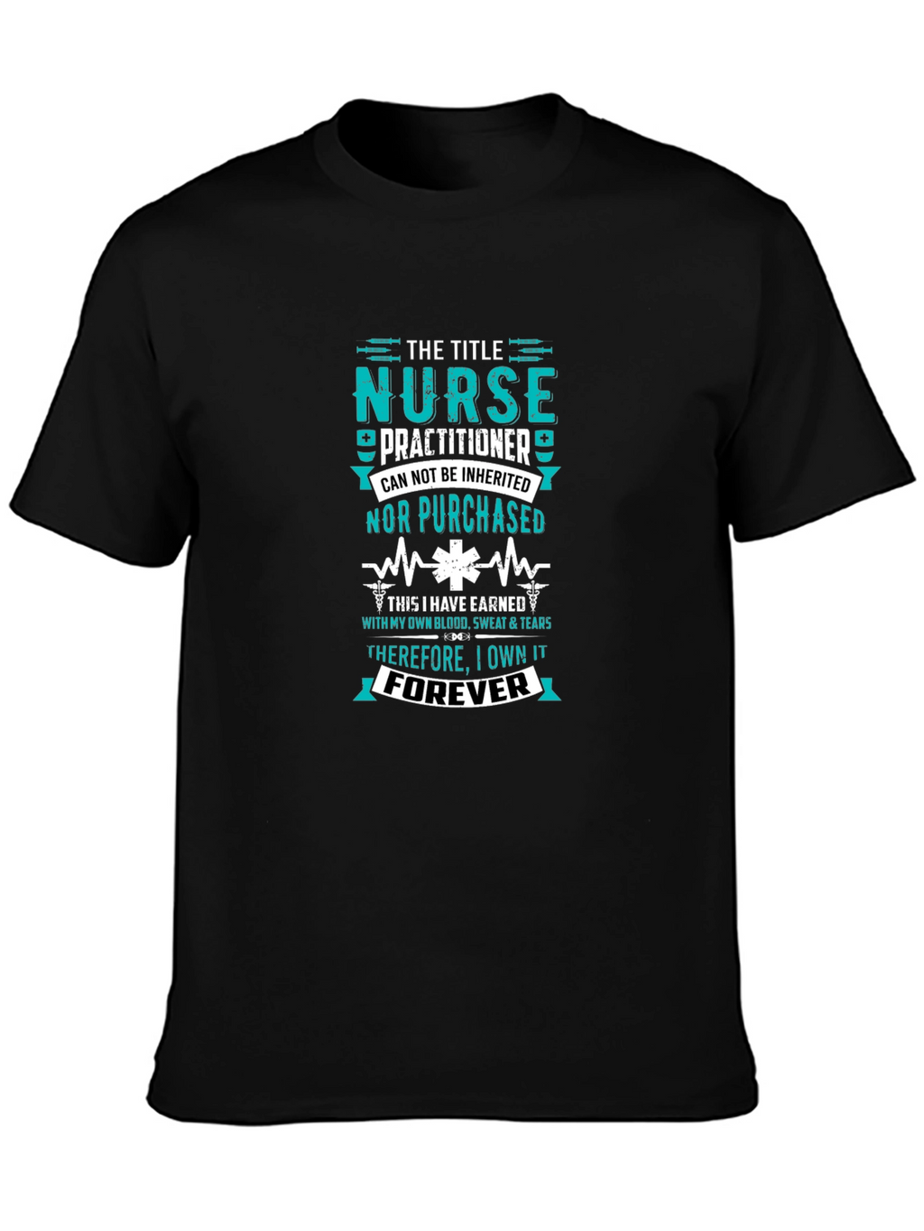 Nurse Practitioner - Earned Forever T-Shirt