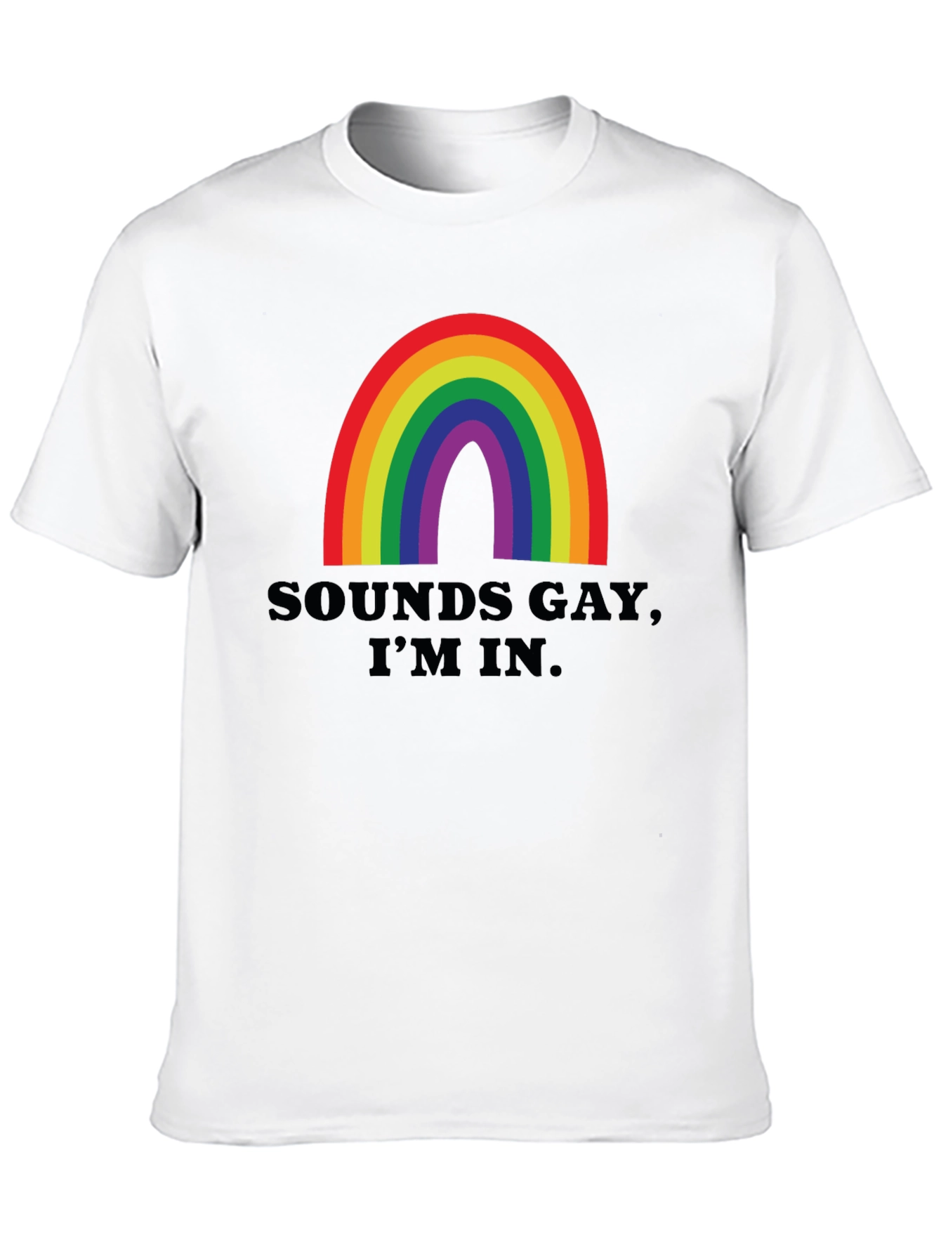 Sounds Gay Im In T-Shirt - Rainbow Pride Tee