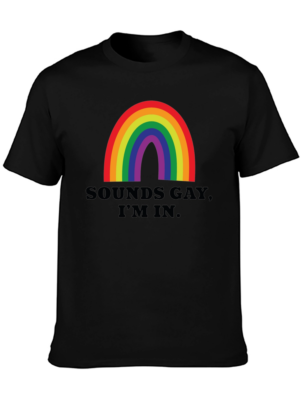 Sounds Gay Im In T-Shirt - Rainbow Pride Tee
