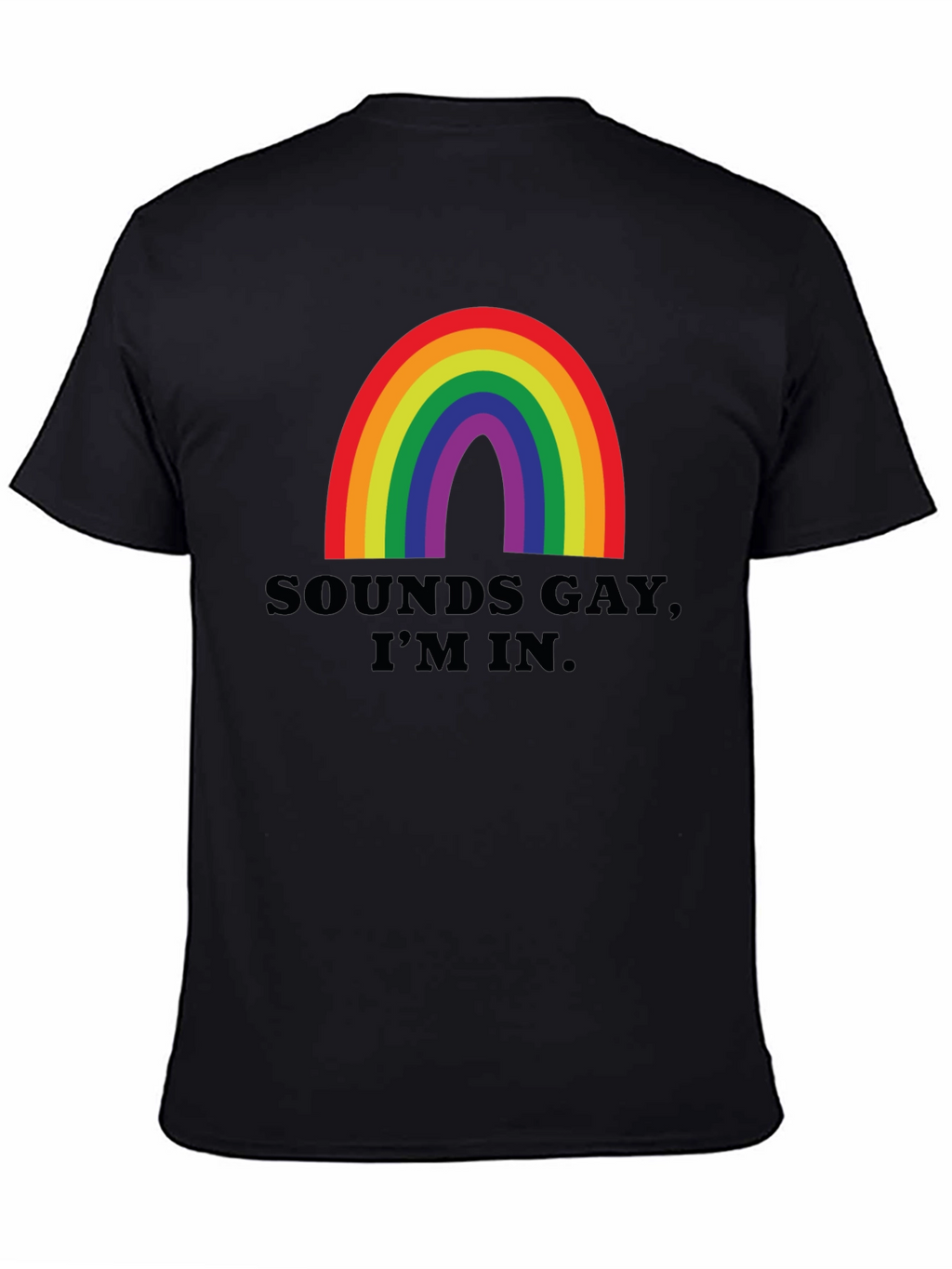 Sounds Gay Im In T-Shirt - Rainbow Pride Tee