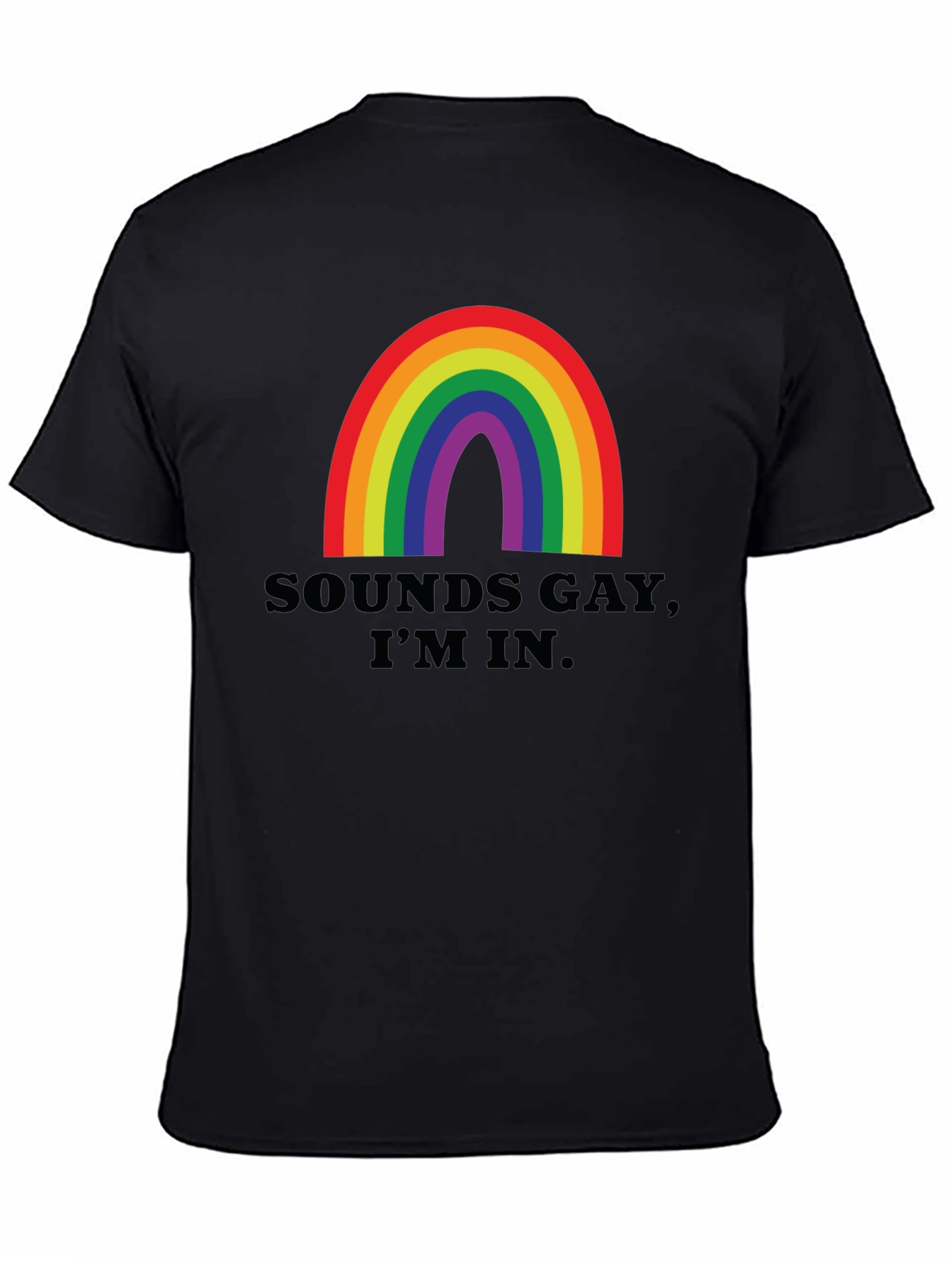 Sounds Gay Im In T-Shirt - Rainbow Pride Tee