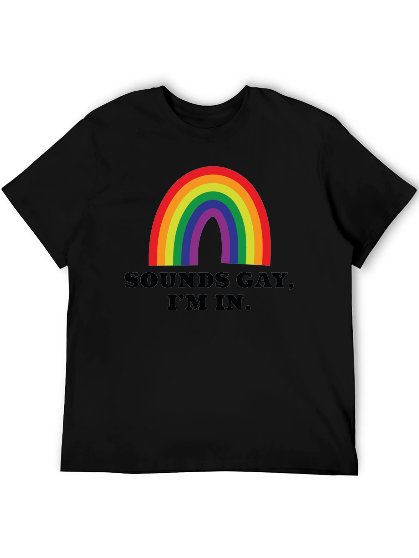 Sounds Gay Im In T-Shirt - Rainbow Pride Tee