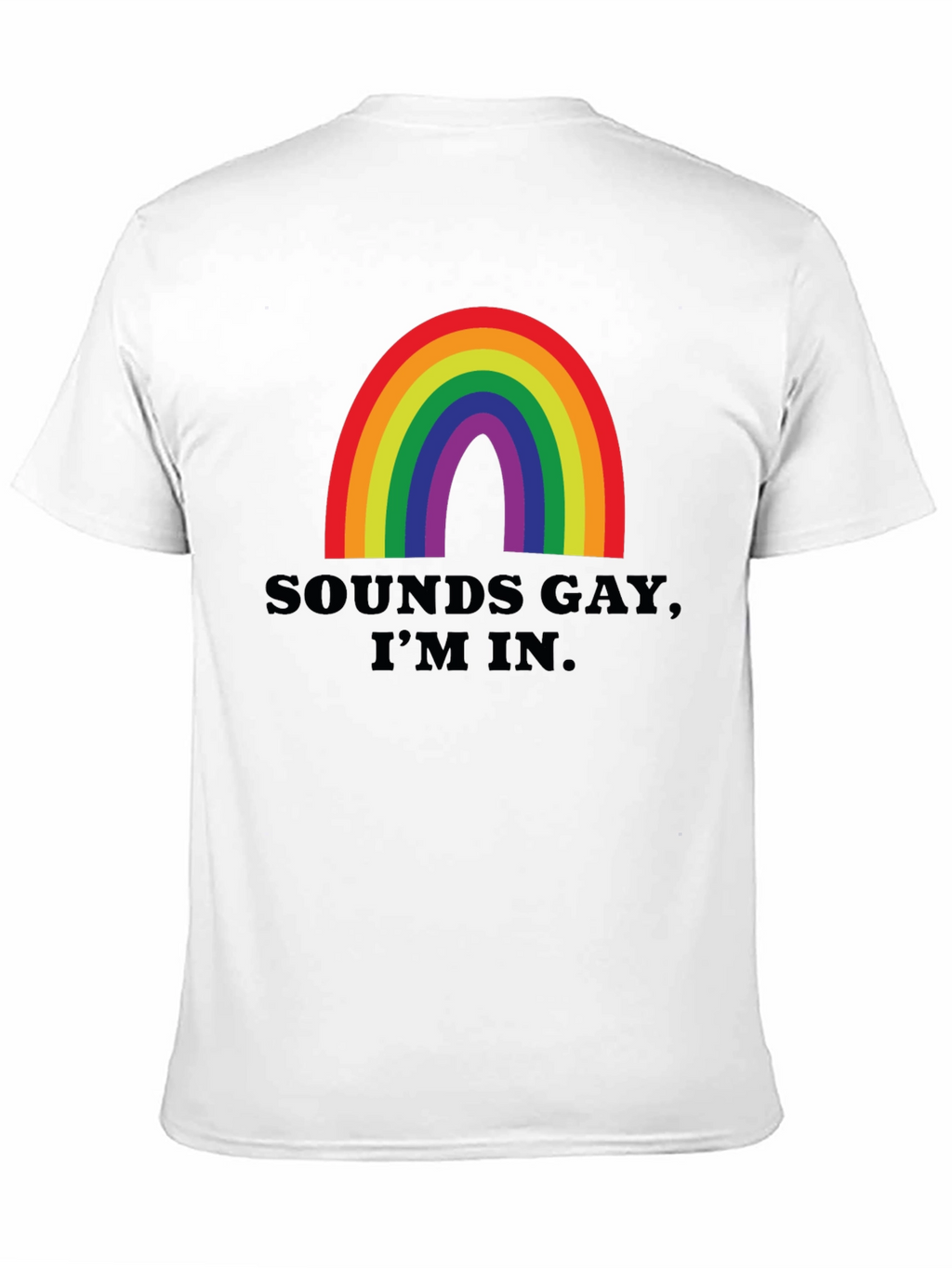 Sounds Gay Im In T-Shirt - Rainbow Pride Tee