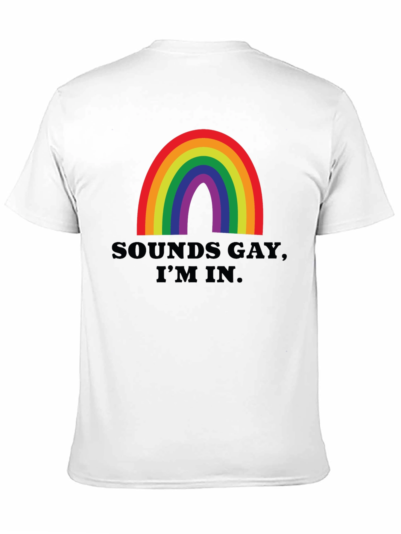 Sounds Gay Im In T-Shirt - Rainbow Pride Tee