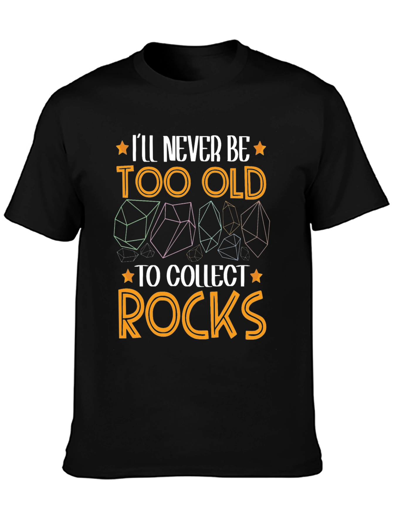Ill Never Be Too Old to Collect Rocks T-Shirt