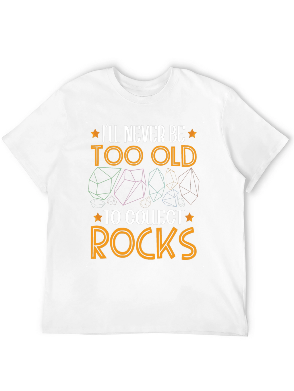 Ill Never Be Too Old to Collect Rocks T-Shirt