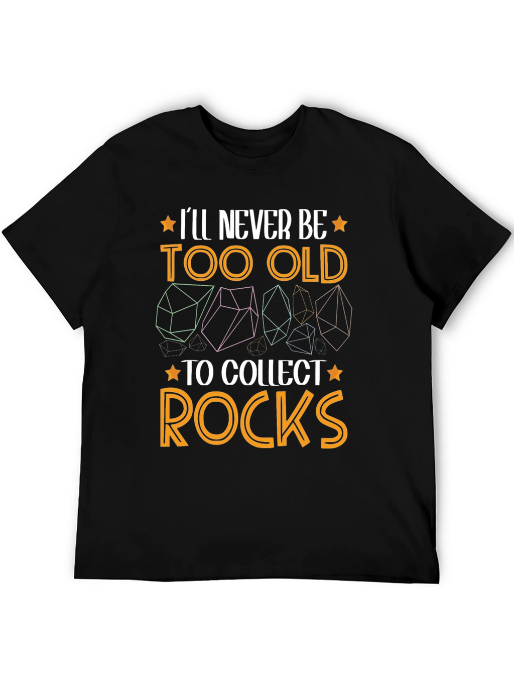 Ill Never Be Too Old to Collect Rocks T-Shirt