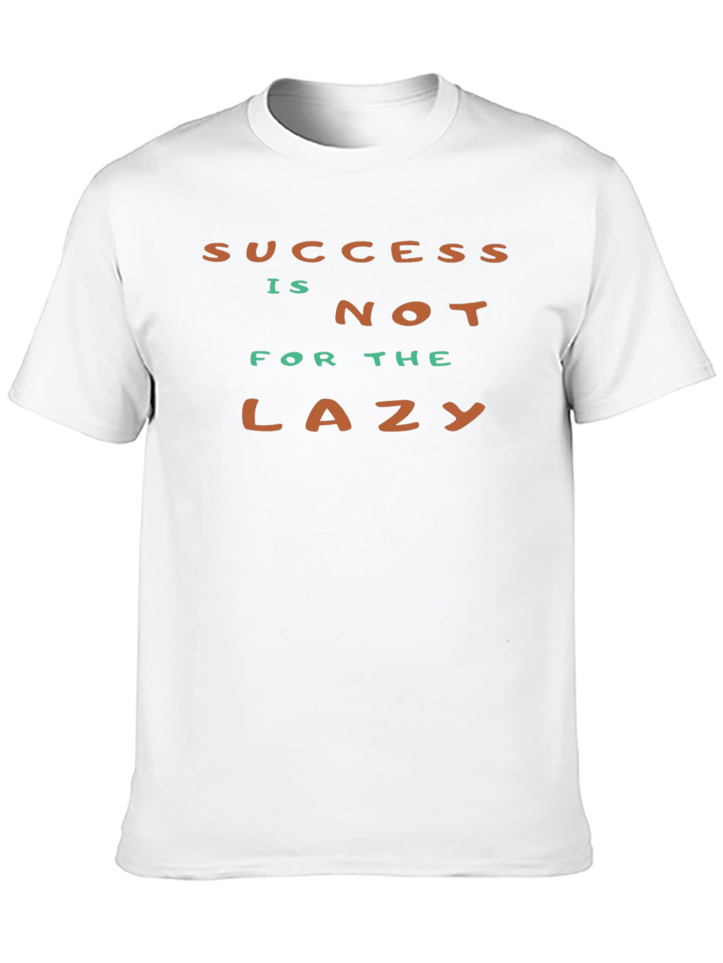 Success Isnt For The Lazy - Graphic T-Shirt