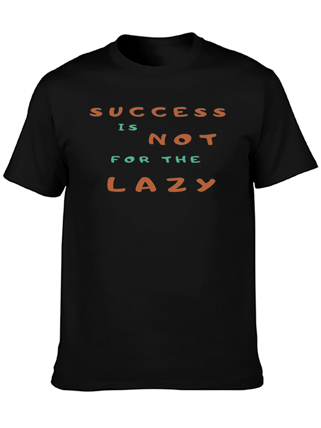 Success Isnt For The Lazy - Graphic T-Shirt