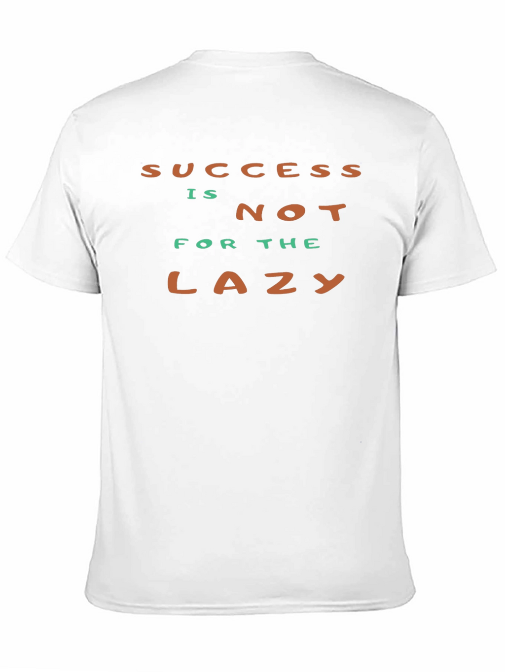 Success Isnt For The Lazy - Graphic T-Shirt