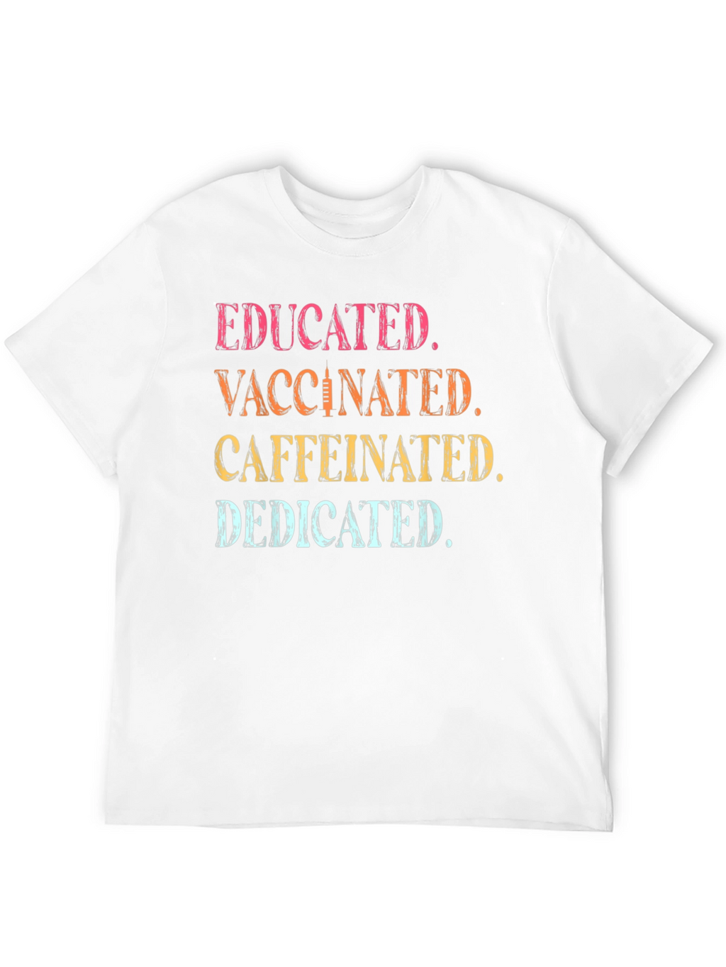 Educated Vaccinated Caffeinated Dedicated T-Shirt
