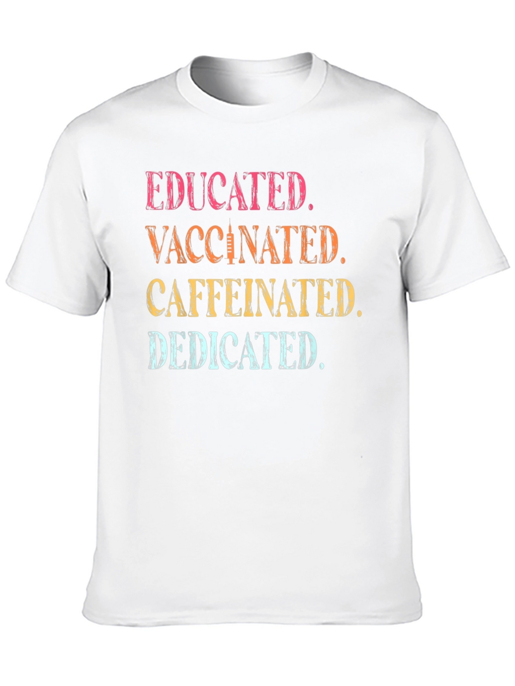 Educated Vaccinated Caffeinated Dedicated T-Shirt