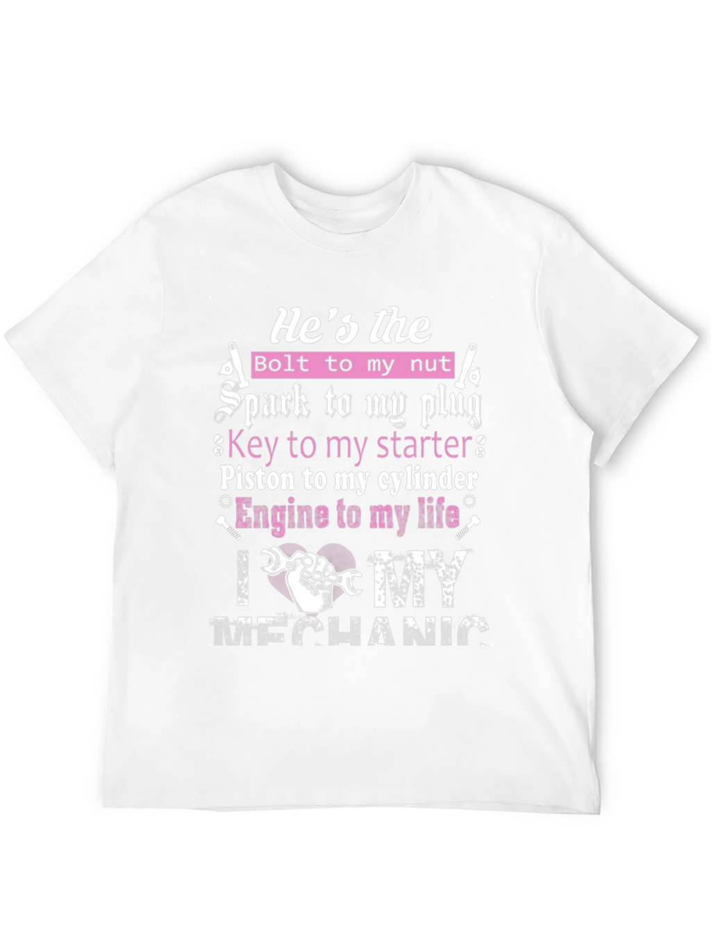 Mechanic Lover T-Shirt: Hes the Bolt to My Nut