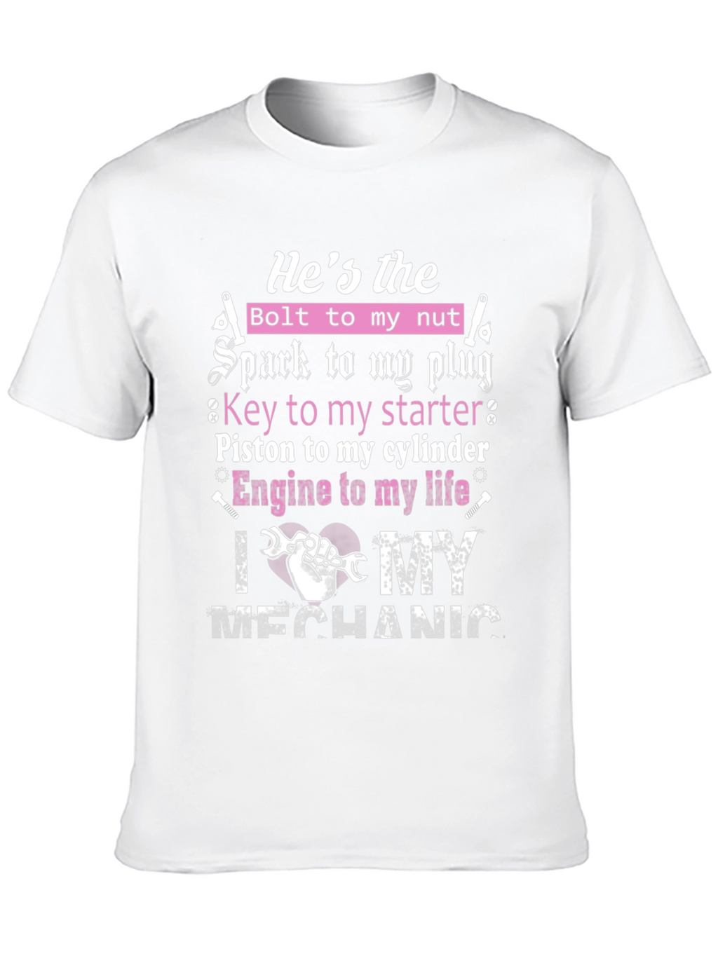 Mechanic Lover T-Shirt: Hes the Bolt to My Nut