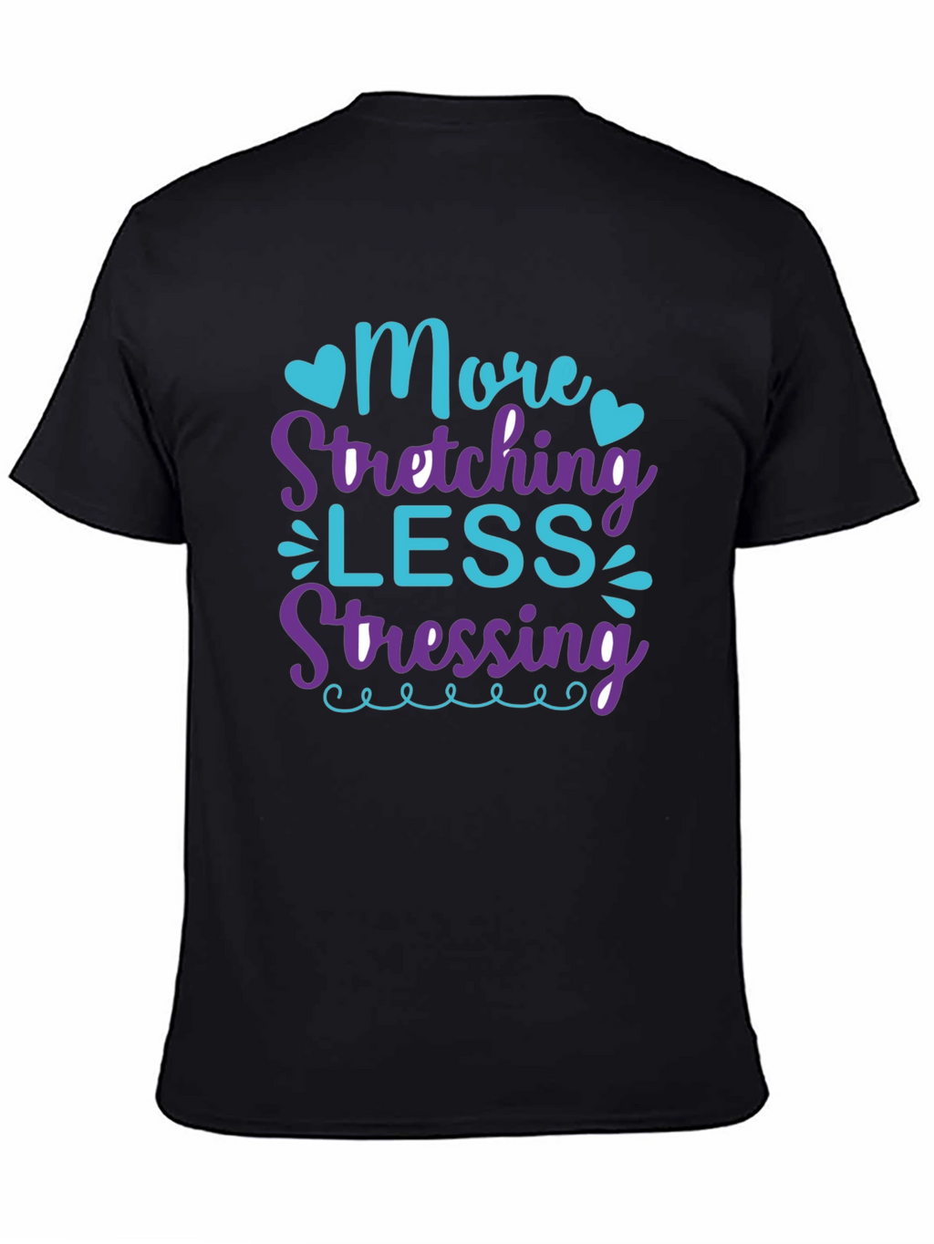 More Stretching Less Stressing Black T-Shirt