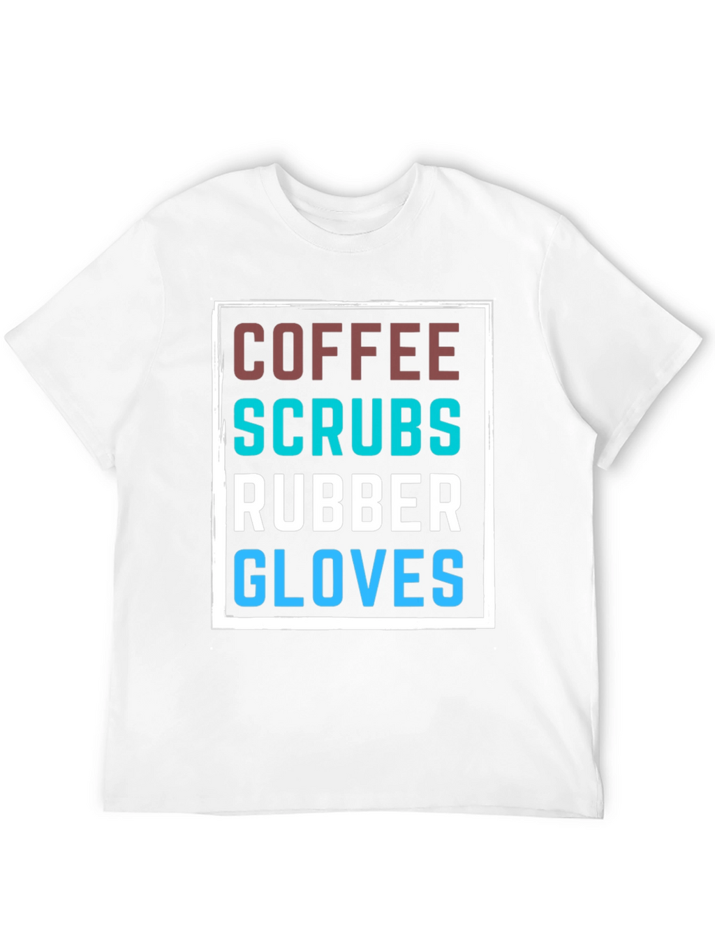 Coffee Scrubs Rubber Gloves T-Shirt