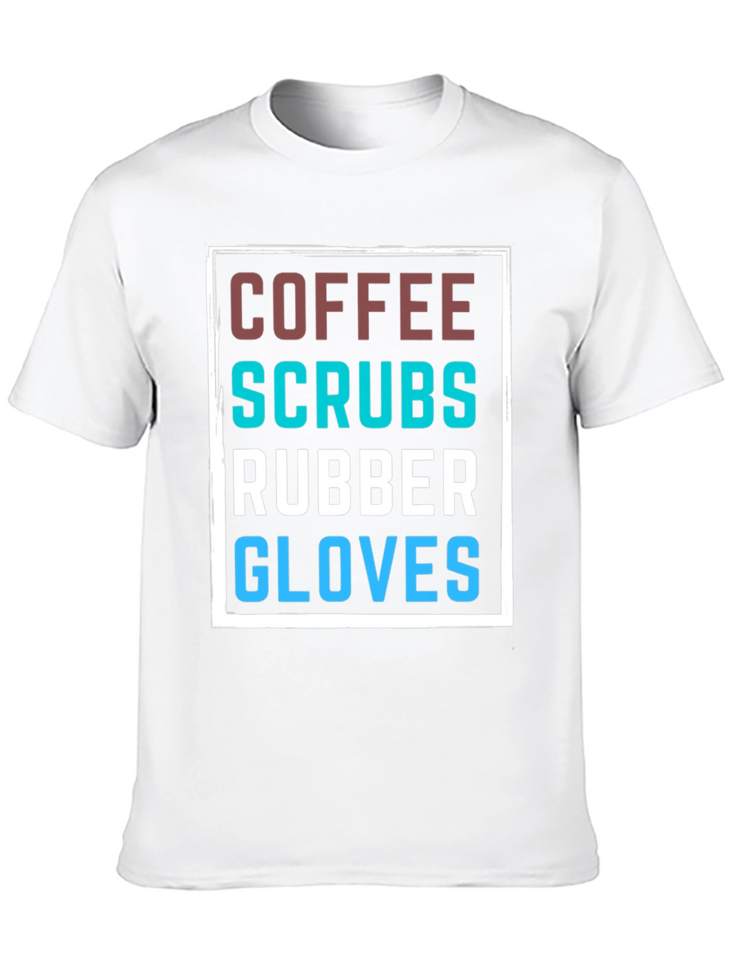 Coffee Scrubs Rubber Gloves T-Shirt