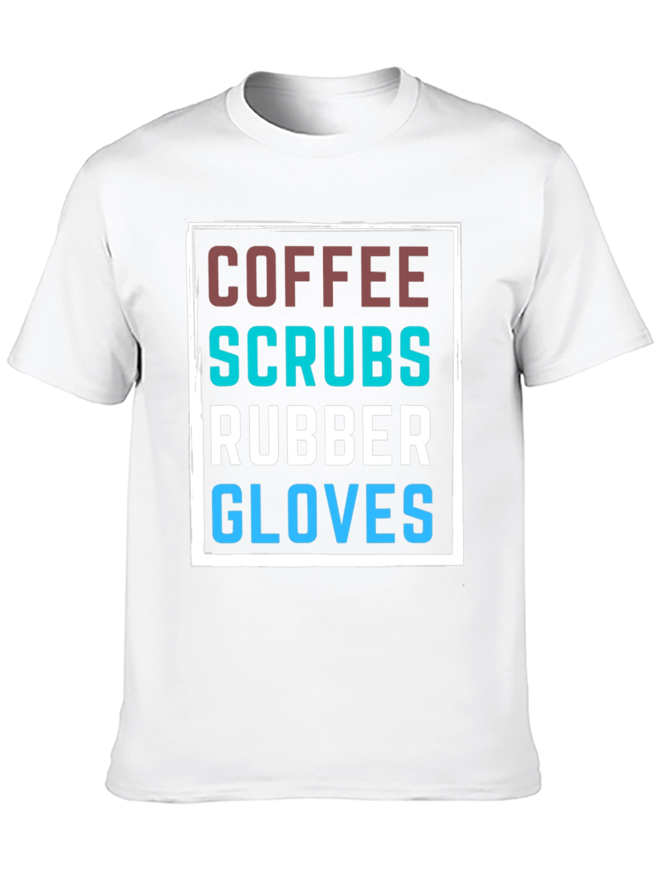 Coffee Scrubs Rubber Gloves T-Shirt