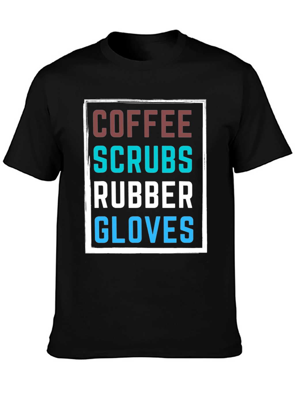 Coffee Scrubs Rubber Gloves T-Shirt