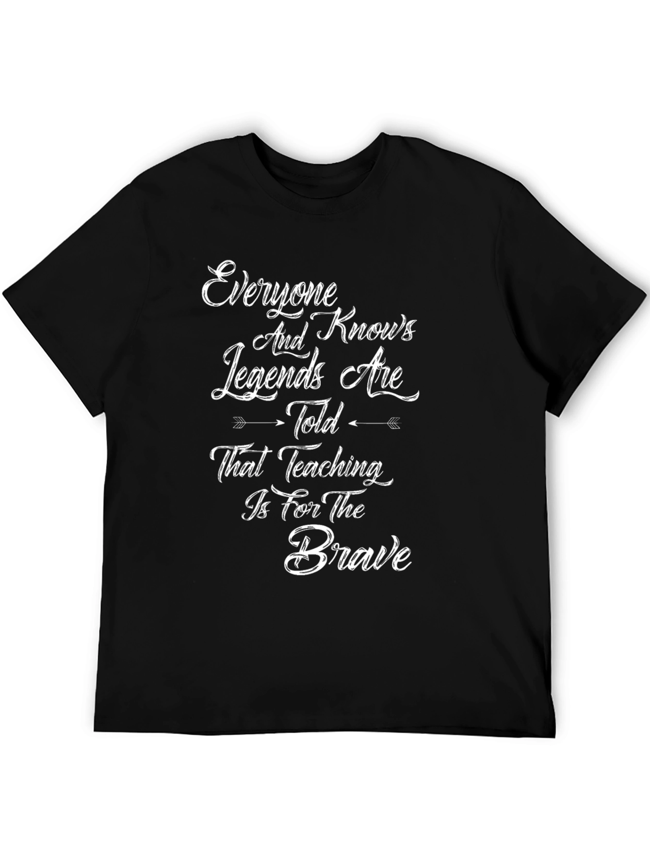 Everyone Knows Legends Are Told Teaching Is For The Brave T-Shirt