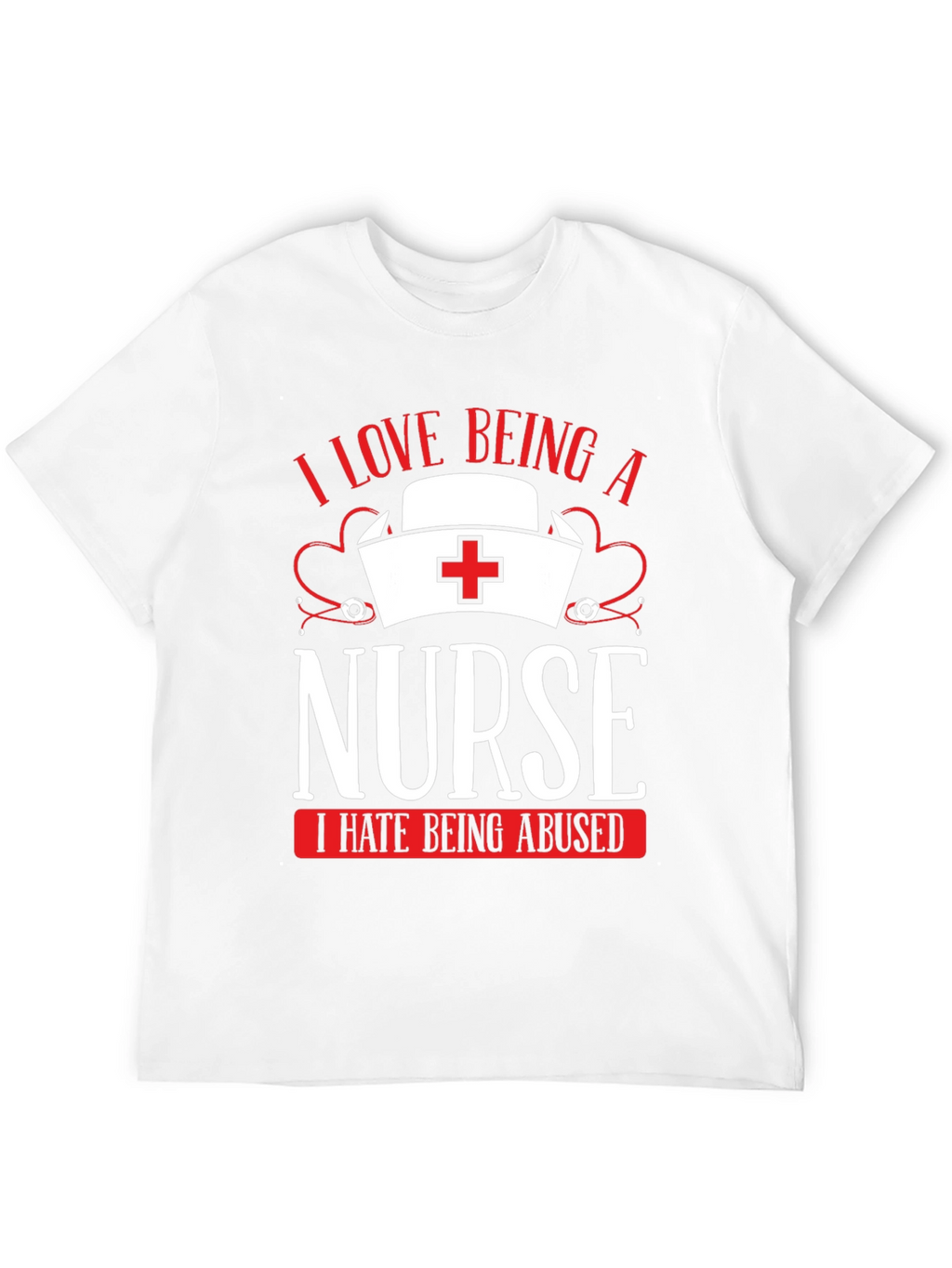 I Love Being a Nurse T-Shirt