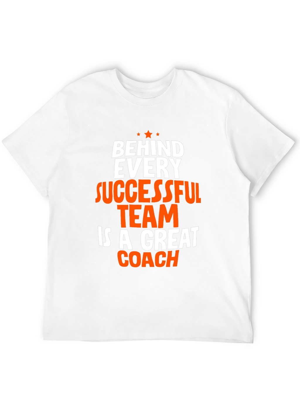 Coach T-Shirt - Behind Every Successful Team Graphic Tee