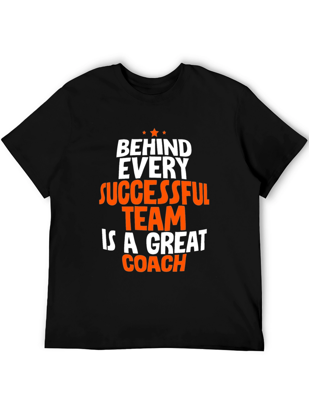 Coach T-Shirt - Behind Every Successful Team Graphic Tee