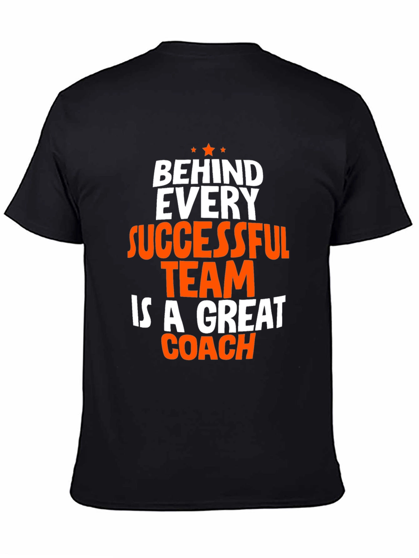 Coach T-Shirt - Behind Every Successful Team Graphic Tee