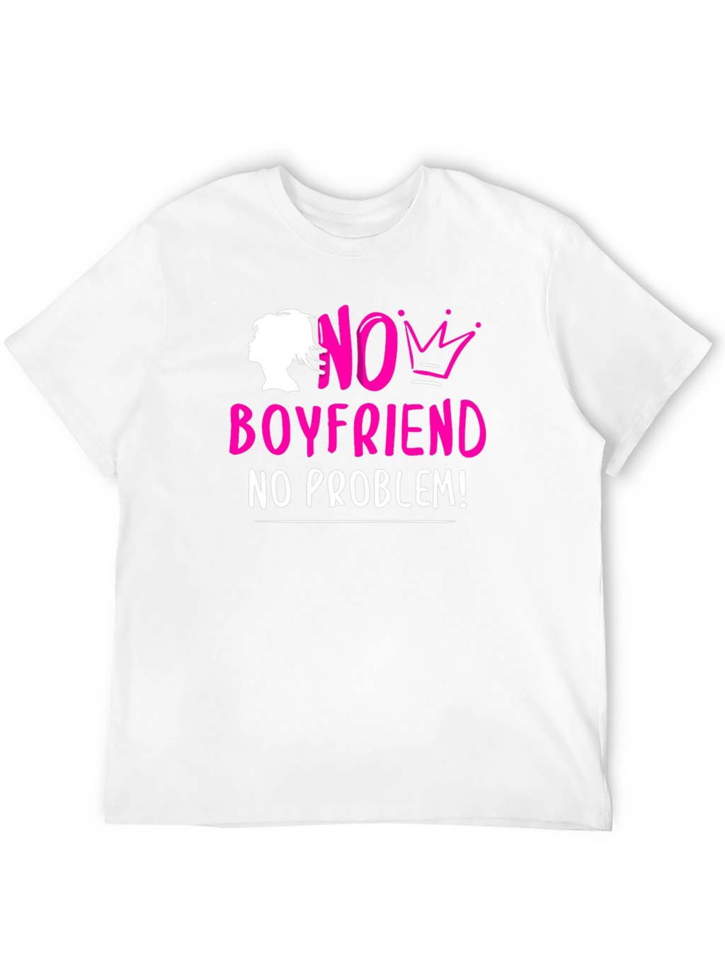 No Boyfriend No Problem! T-Shirt