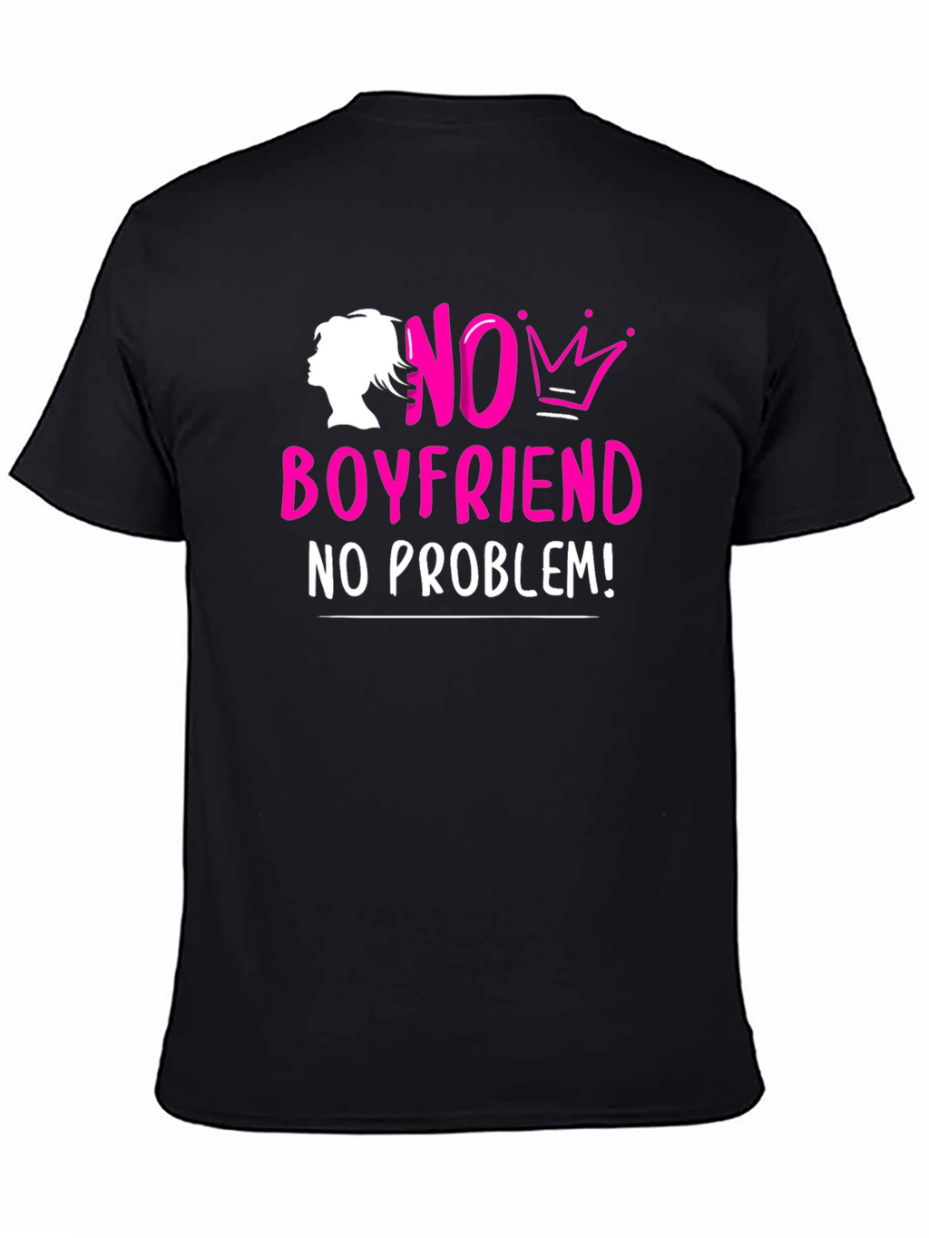 No Boyfriend No Problem! T-Shirt