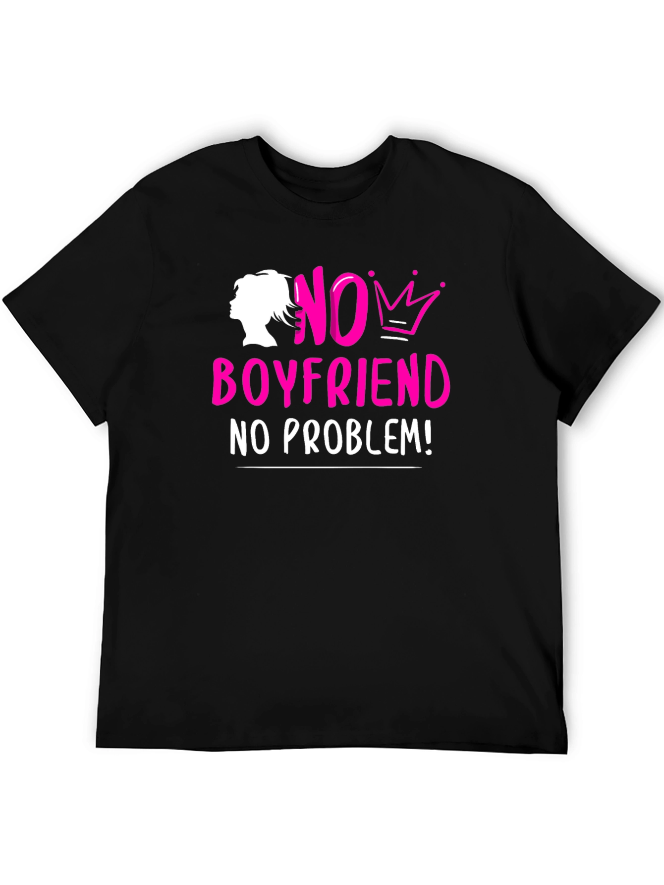 No Boyfriend No Problem! T-Shirt
