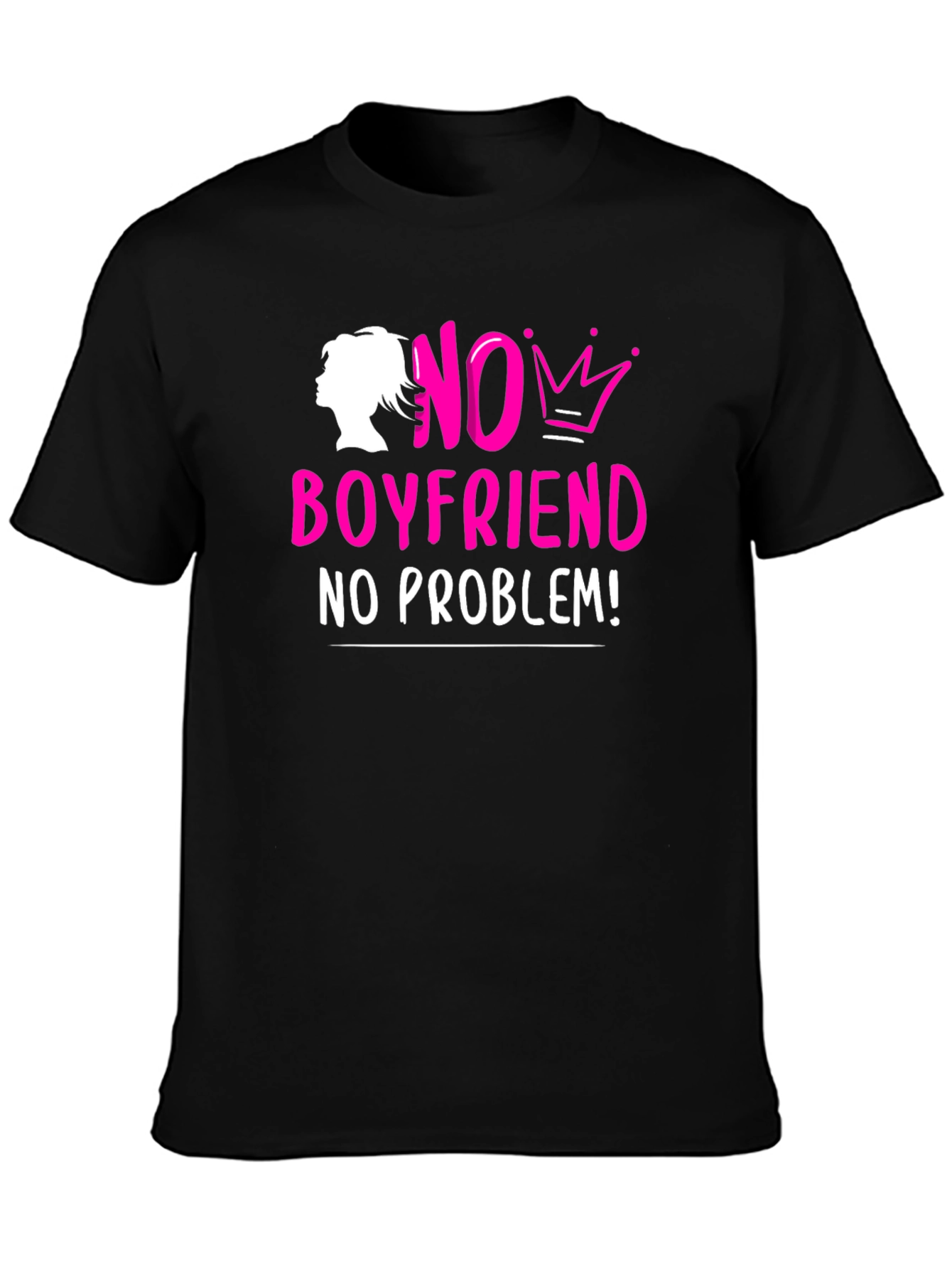 No Boyfriend No Problem! T-Shirt