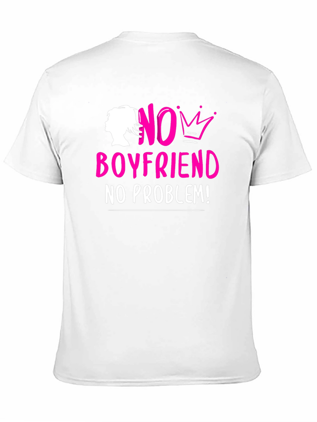 No Boyfriend No Problem! T-Shirt