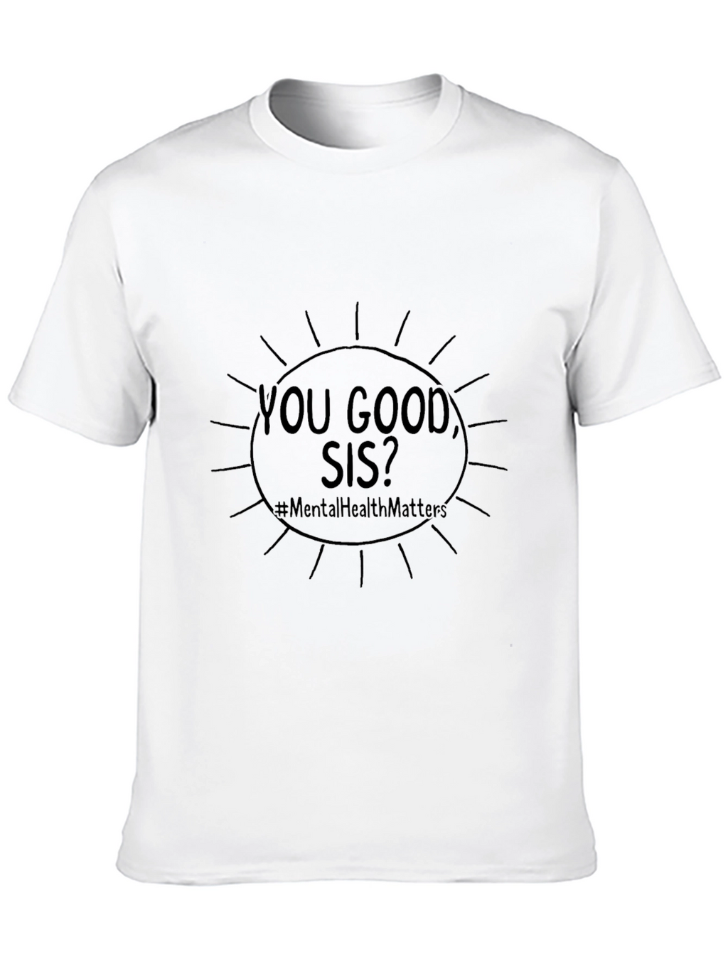 You Good Sis? Mental Health Matters Tee