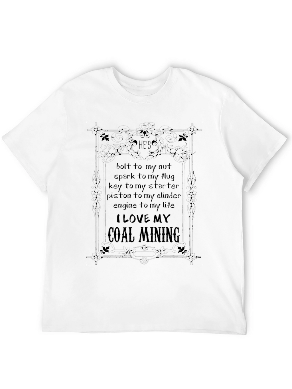 Coal Mining T-Shirt: Hes Bolt to My Nut