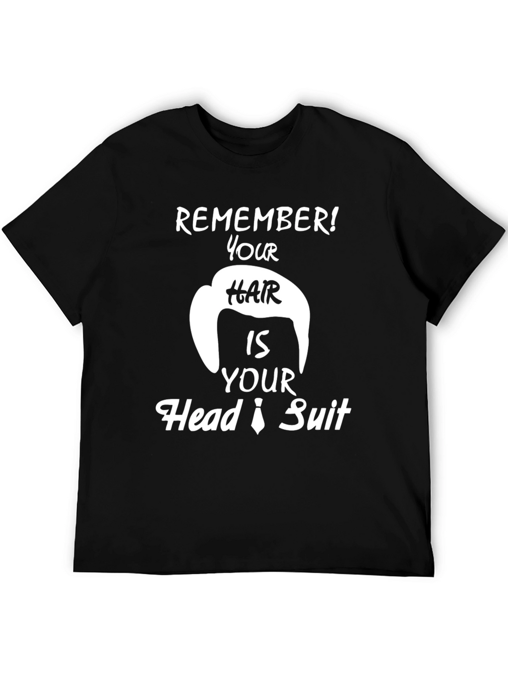 Remember Hair is Your Head Suit Funny T-Shirt