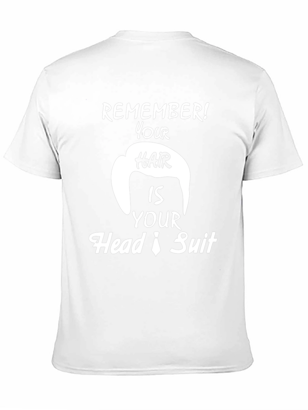 Remember Hair is Your Head Suit Funny T-Shirt