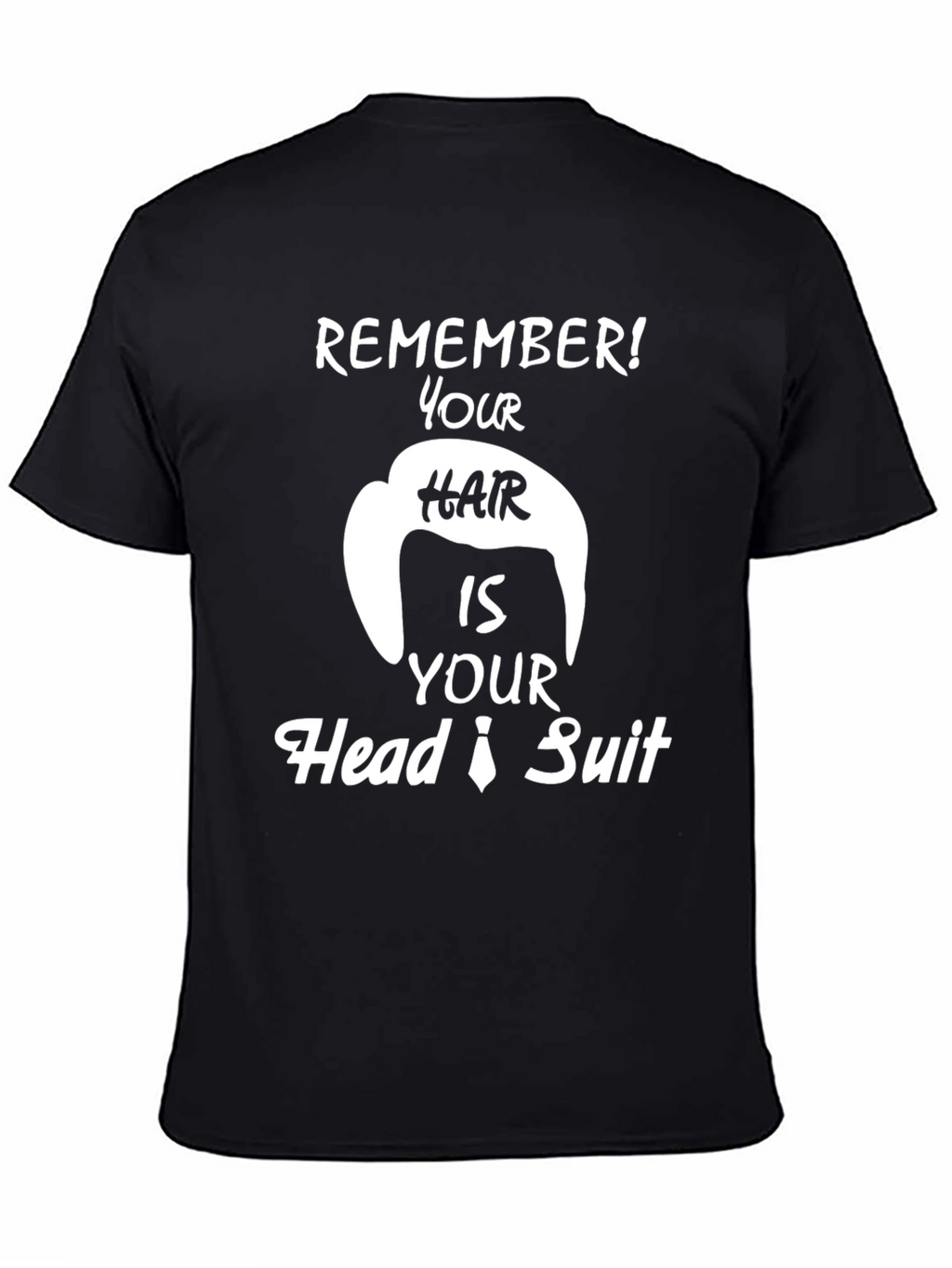 Remember Hair is Your Head Suit Funny T-Shirt