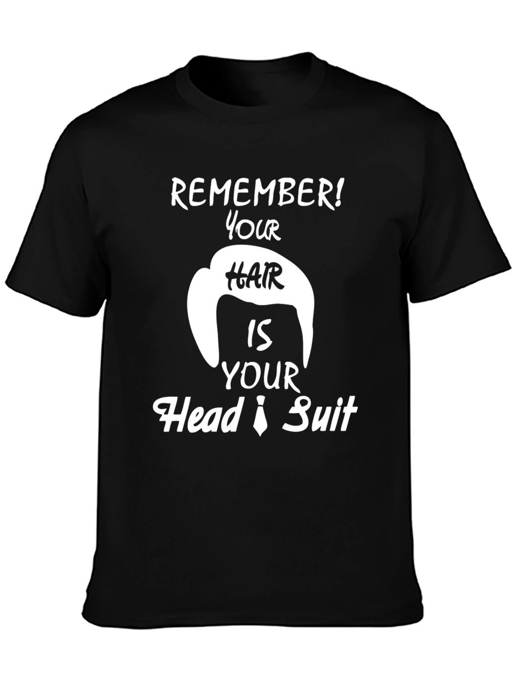 Remember Hair is Your Head Suit Funny T-Shirt