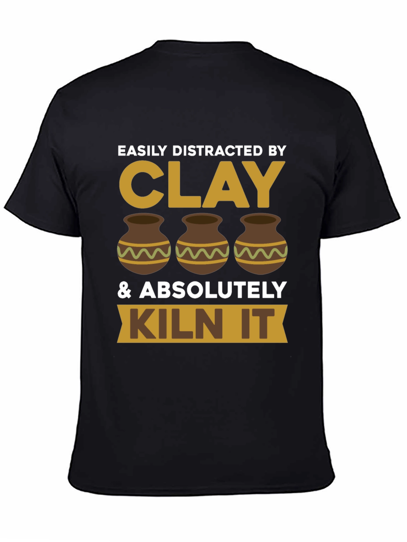 Clay Lover T-Shirt - Easily Distracted & Kiln It!