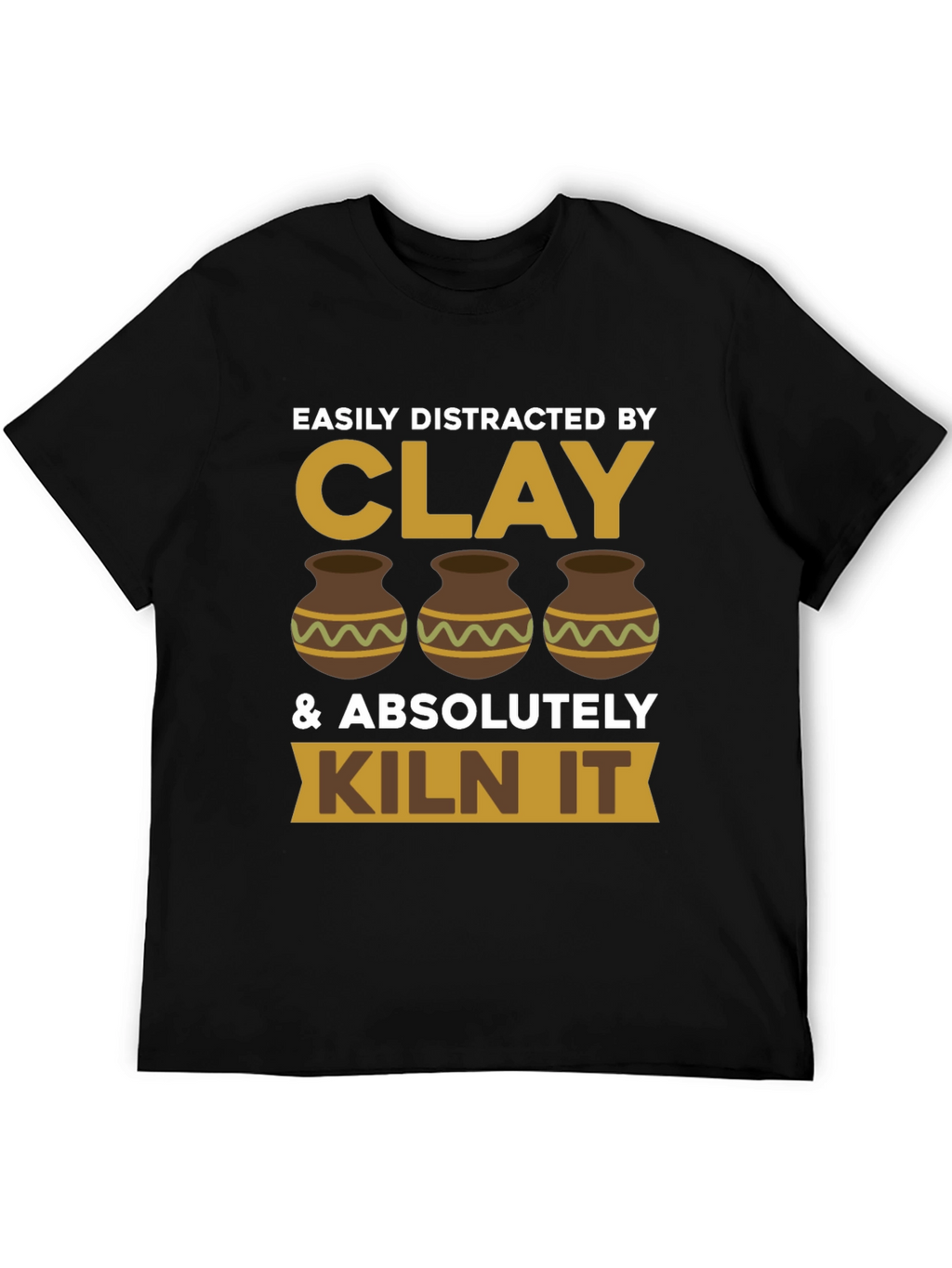 Clay Lover T-Shirt - Easily Distracted & Kiln It!