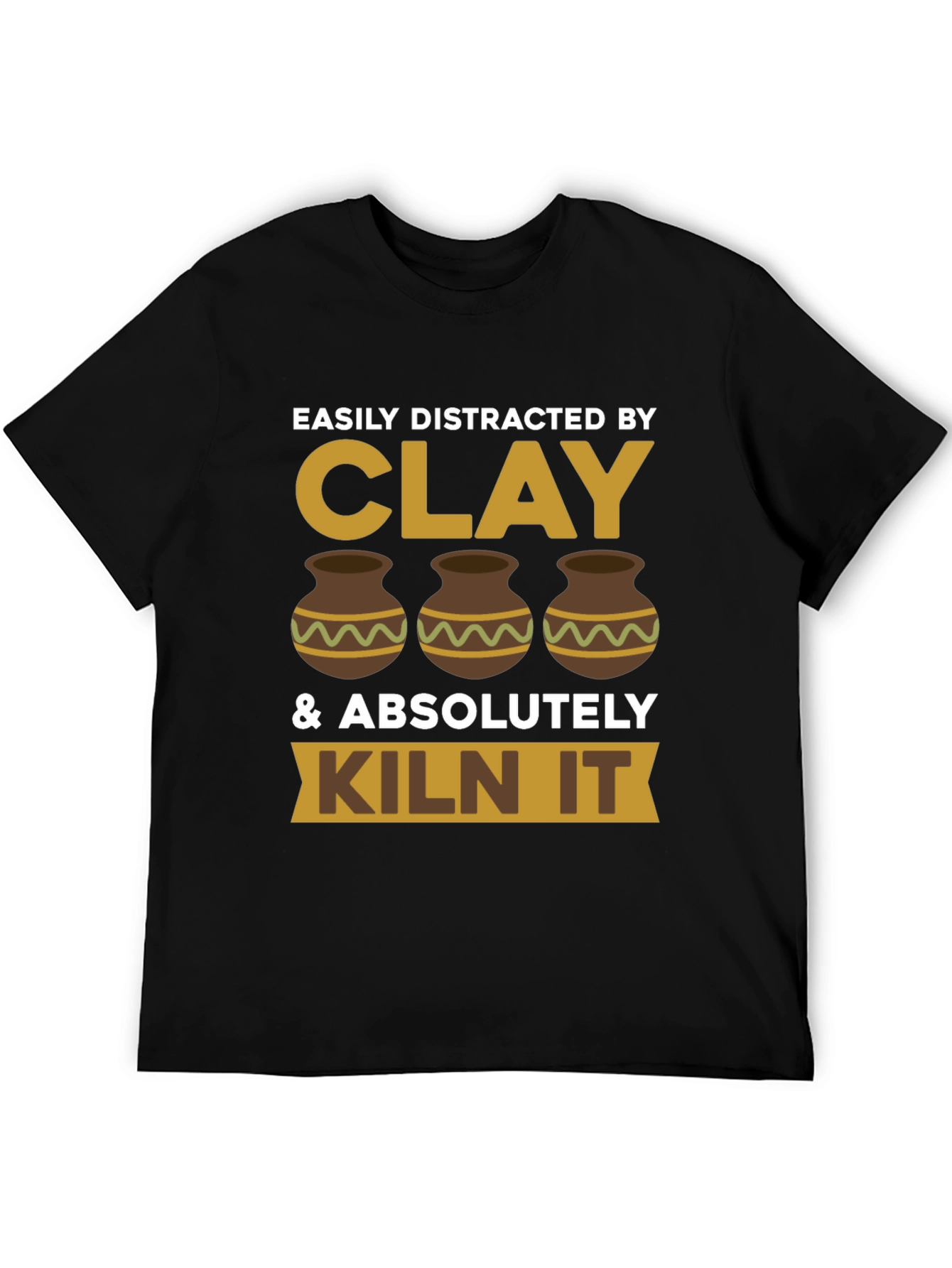 Clay Lover T-Shirt - Easily Distracted & Kiln It!