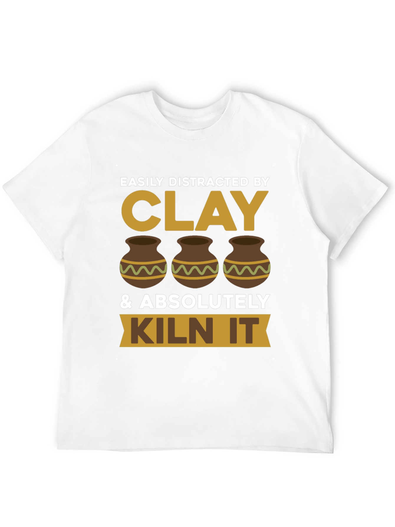 Clay Lover T-Shirt - Easily Distracted & Kiln It!